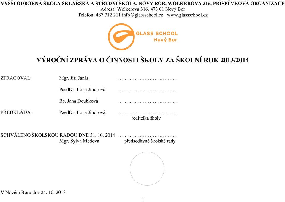 cz www.glassschool.cz VÝROČNÍ ZPRÁVA O ČINNOSTI ŠKOLY ZA ŠKOLNÍ ROK 2013/2014 ZPRACOVAL: Mgr. Jiří Janás PaedDr.