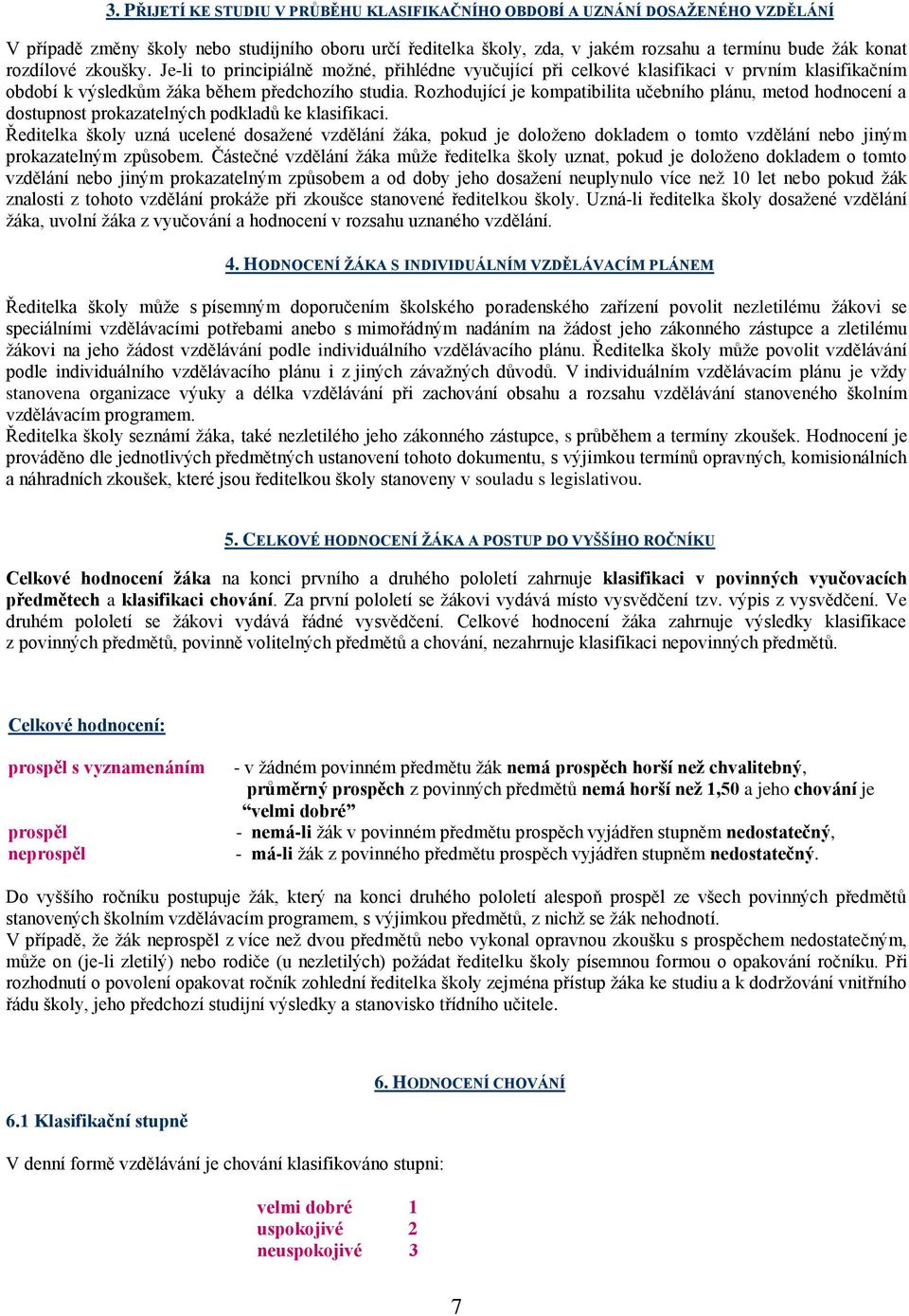 Rozhodující je kompatibilita učebního plánu, metod hodnocení a dostupnost prokazatelných podkladů ke klasifikaci.