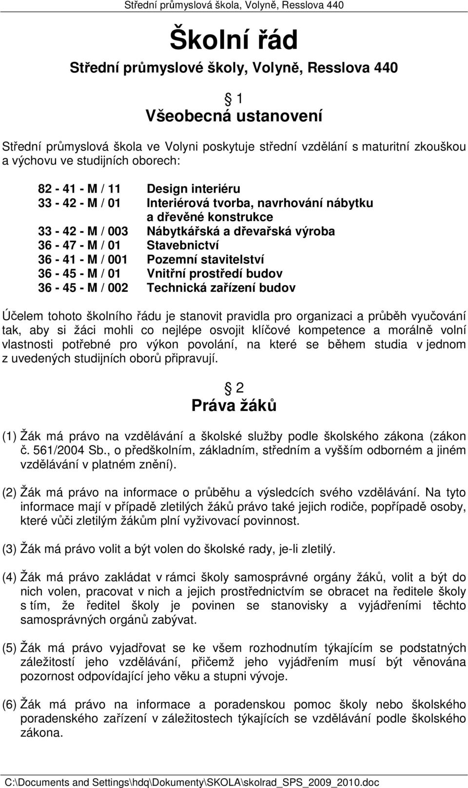 Pozemní stavitelství 36-45 - M / 01 Vnitřní prostředí budov 36-45 - M / 002 Technická zařízení budov Účelem tohoto školního řádu je stanovit pravidla pro organizaci a průběh vyučování tak, aby si