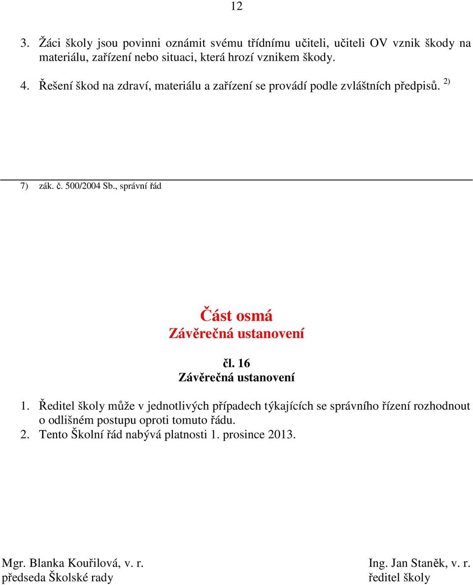 , správní řád Část osmá Závěrečná ustanovení čl. 16 Závěrečná ustanovení 1.