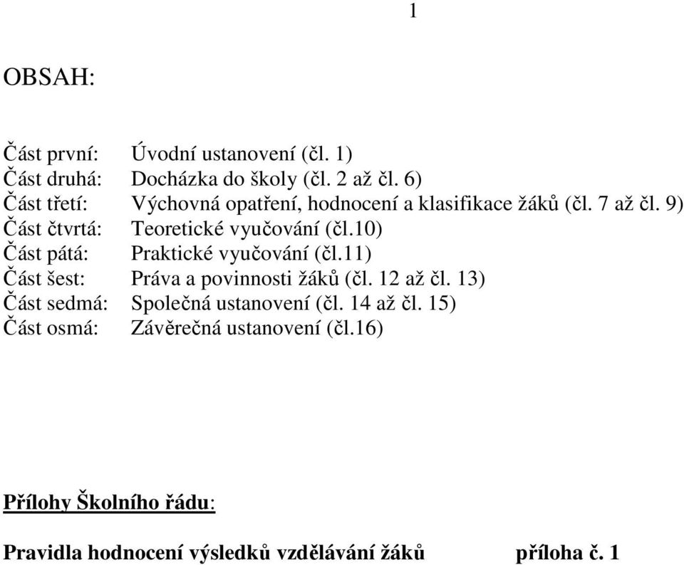 10) Část pátá: Praktické vyučování (čl.11) Část šest: Práva a povinnosti žáků (čl. 12 až čl.