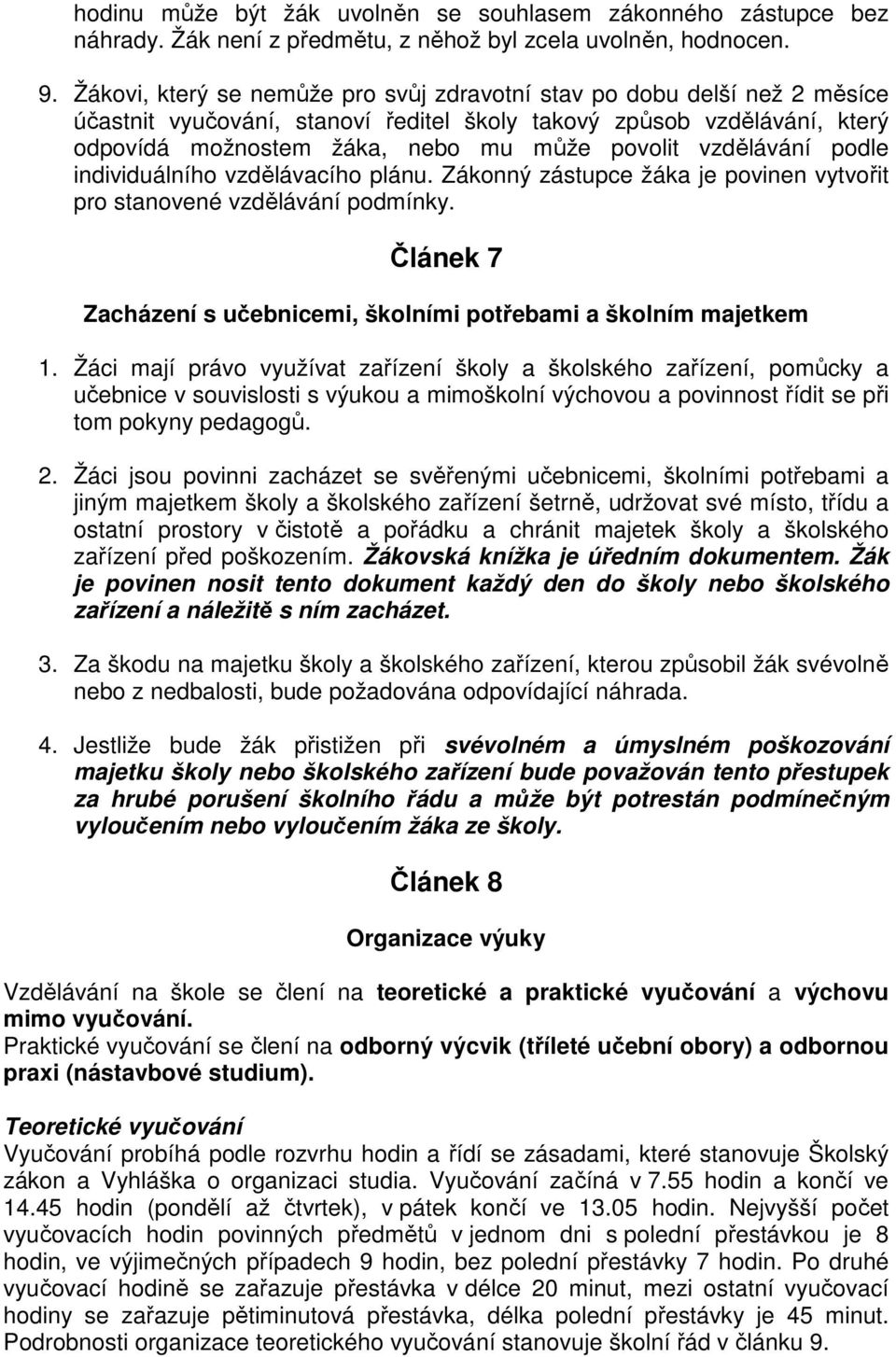 vzdělávání podle individuálního vzdělávacího plánu. Zákonný zástupce žáka je povinen vytvořit pro stanovené vzdělávání podmínky.