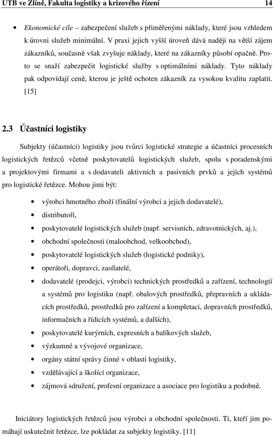 Tyto náklady pak odpovídají ceně, kterou je ještě ochoten zákazník za vysokou kvalitu zaplatit. [15] 2.