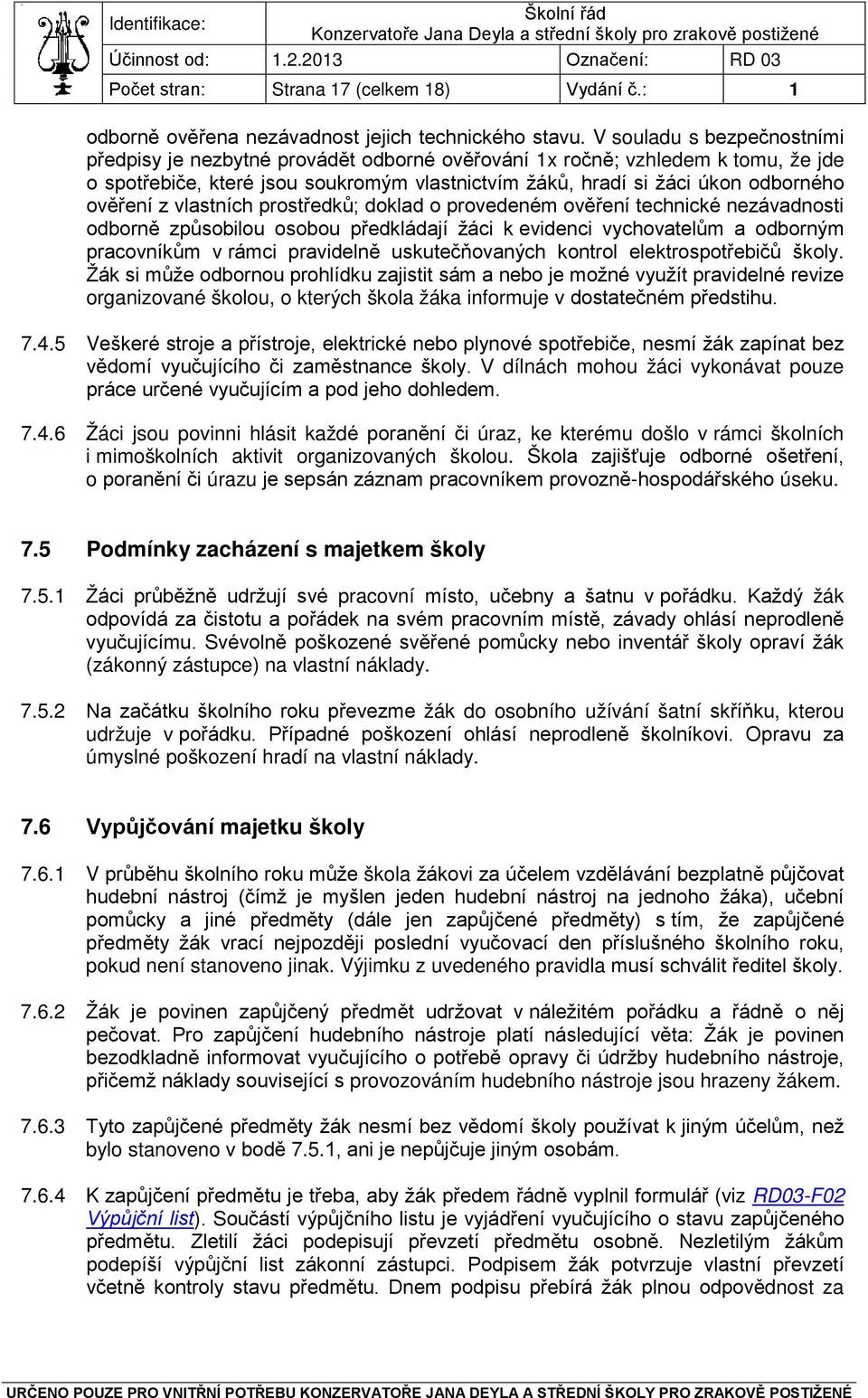 z vlastních prostředků; doklad o provedeném ověření technické nezávadnosti odborně způsobilou osobou předkládají žáci k evidenci vychovatelům a odborným pracovníkům v rámci pravidelně uskutečňovaných