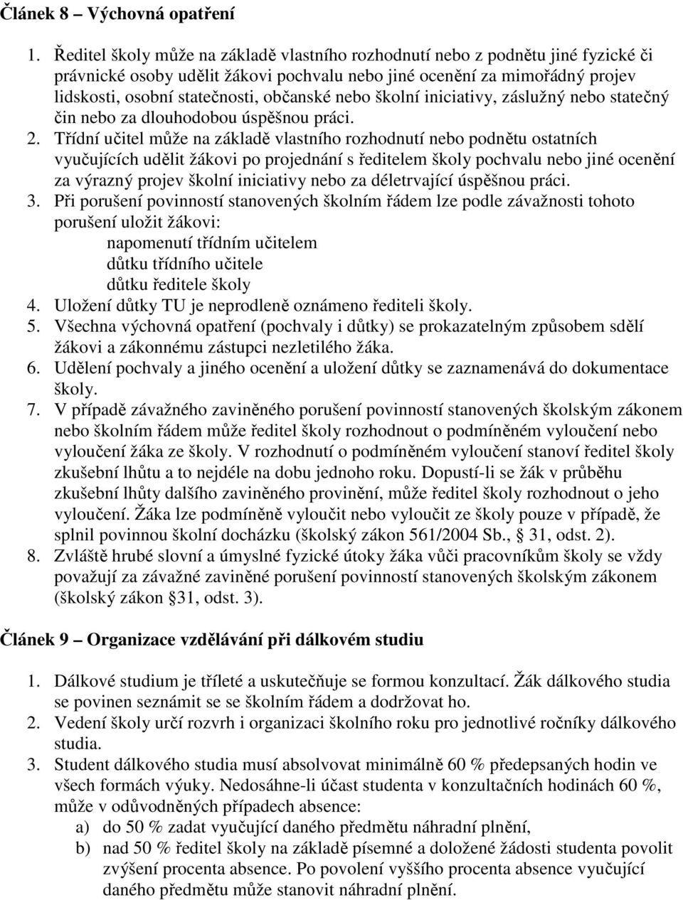 nebo školní iniciativy, záslužný nebo statečný čin nebo za dlouhodobou úspěšnou práci. 2.