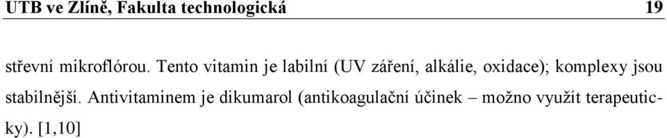 Tento vitamin je labilní (UV záření, alkálie, oxidace);