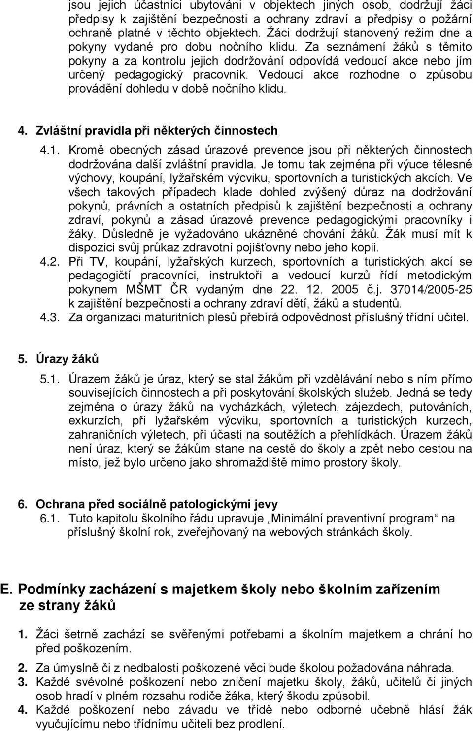 Vedoucí akce rozhodne o způsobu provádění dohledu v době nočního klidu. 4. Zvláštní pravidla při některých činnostech 4.1.