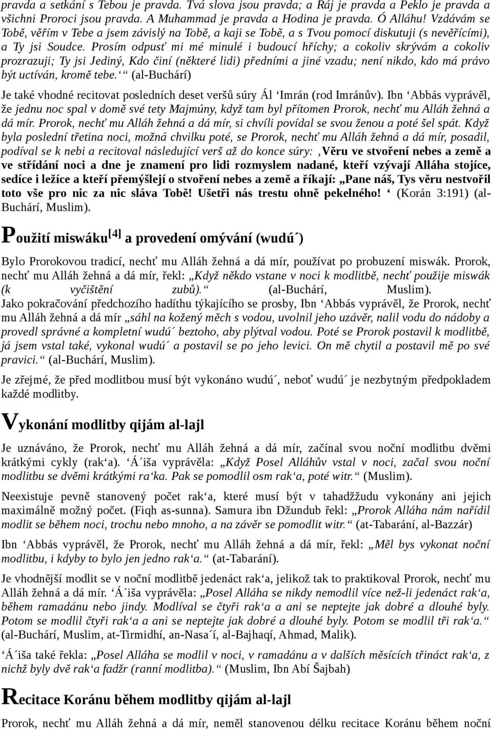 Prosím odpusť mi mé minulé i budoucí hříchy; a cokoliv skrývám a cokoliv prozrazuji; Ty jsi Jediný, Kdo činí (některé lidi) předními a jiné vzadu; není nikdo, kdo má právo být uctíván, kromě tebe.