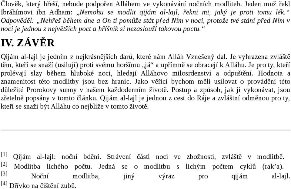 ZÁVĚR Qijám al-lajl je jedním z nejkrásnějších darů, které nám Alláh Vznešený dal. Je vyhrazena zvláště těm, kteří se snaží (usilují) proti svému horšímu já a upřímně se obracejí k Alláhu.