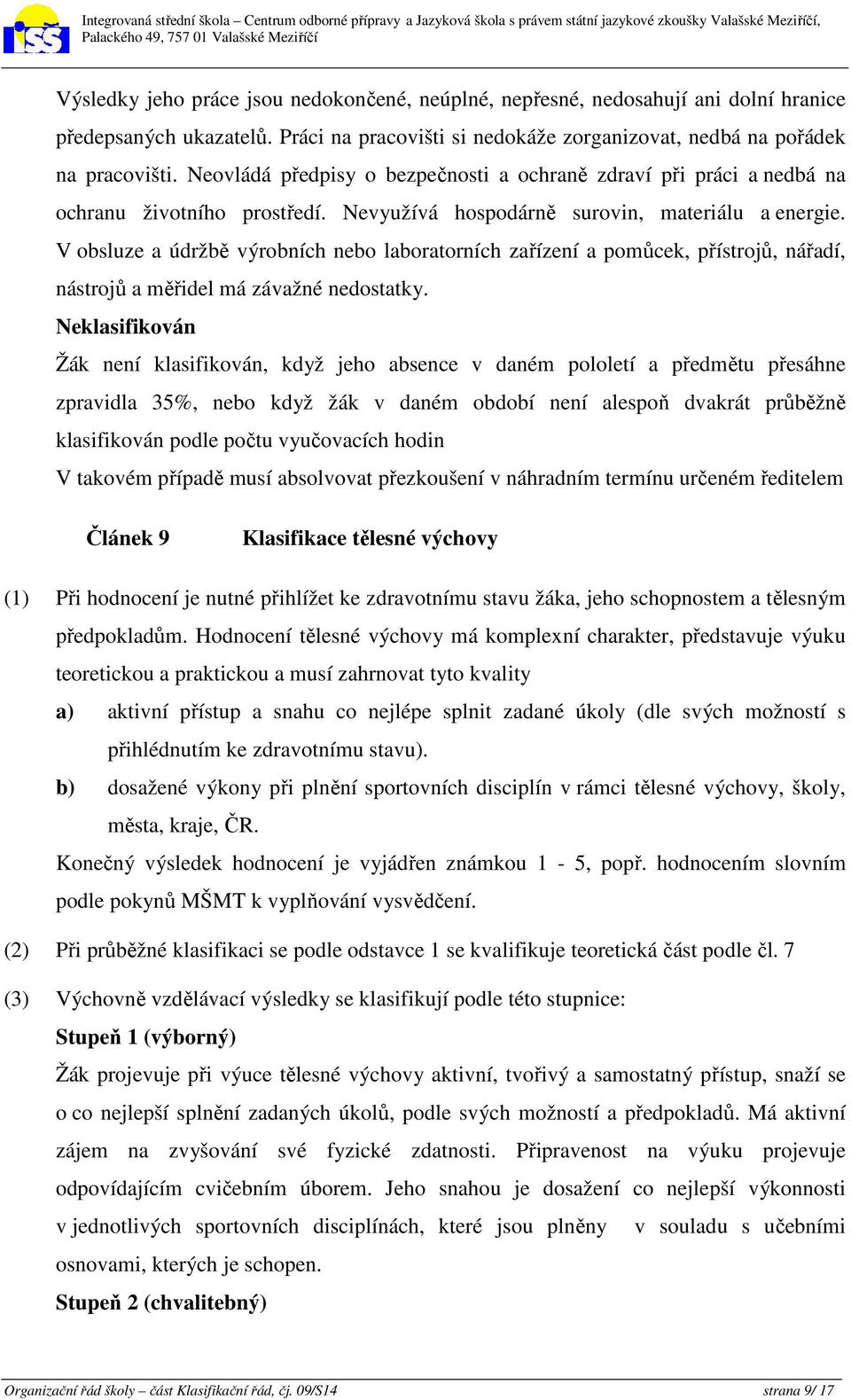 V obsluze a údržbě výrobních nebo laboratorních zařízení a pomůcek, přístrojů, nářadí, nástrojů a měřidel má závažné nedostatky.