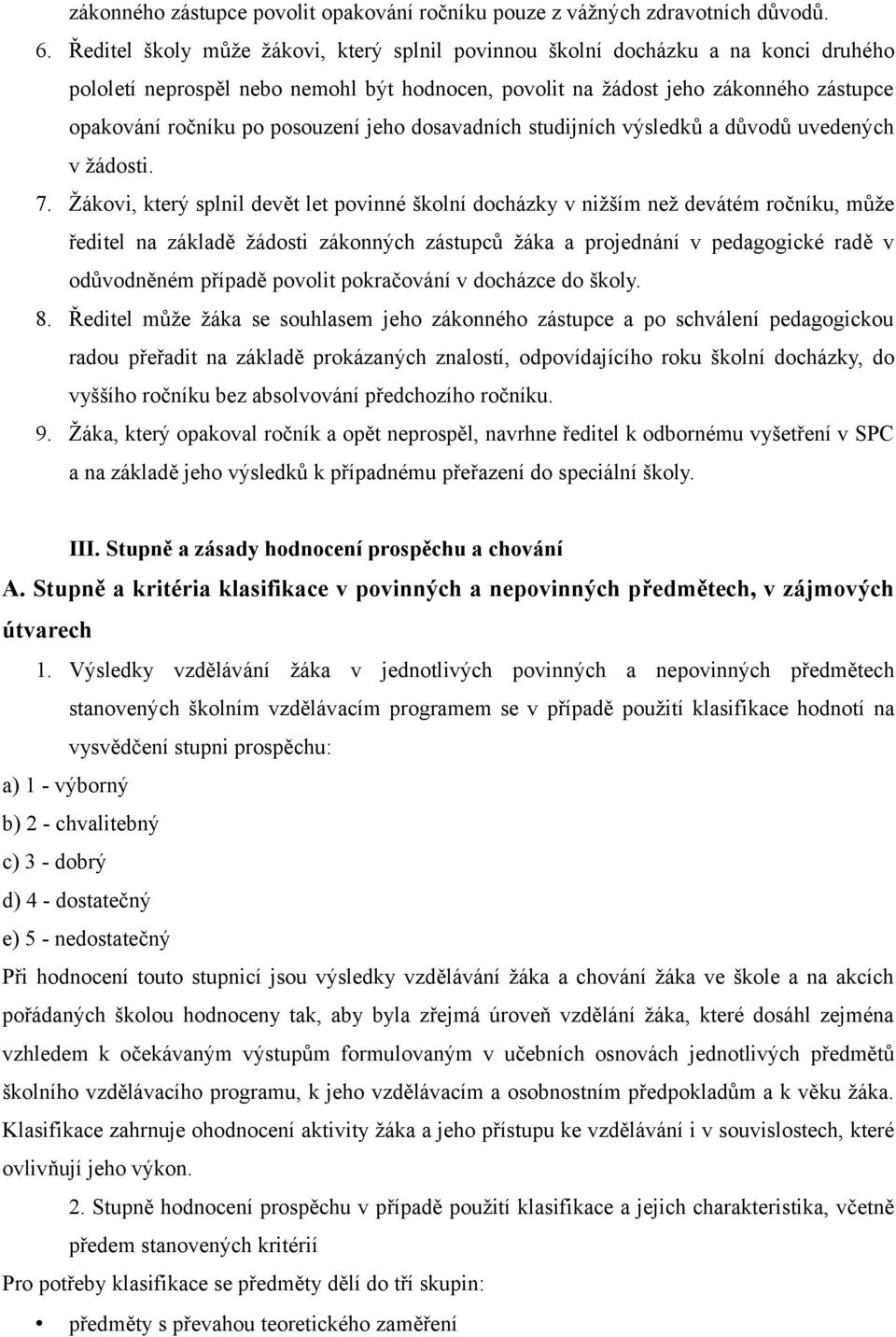 posouzení jeho dosavadních studijních výsledků a důvodů uvedených v žádosti. 7.