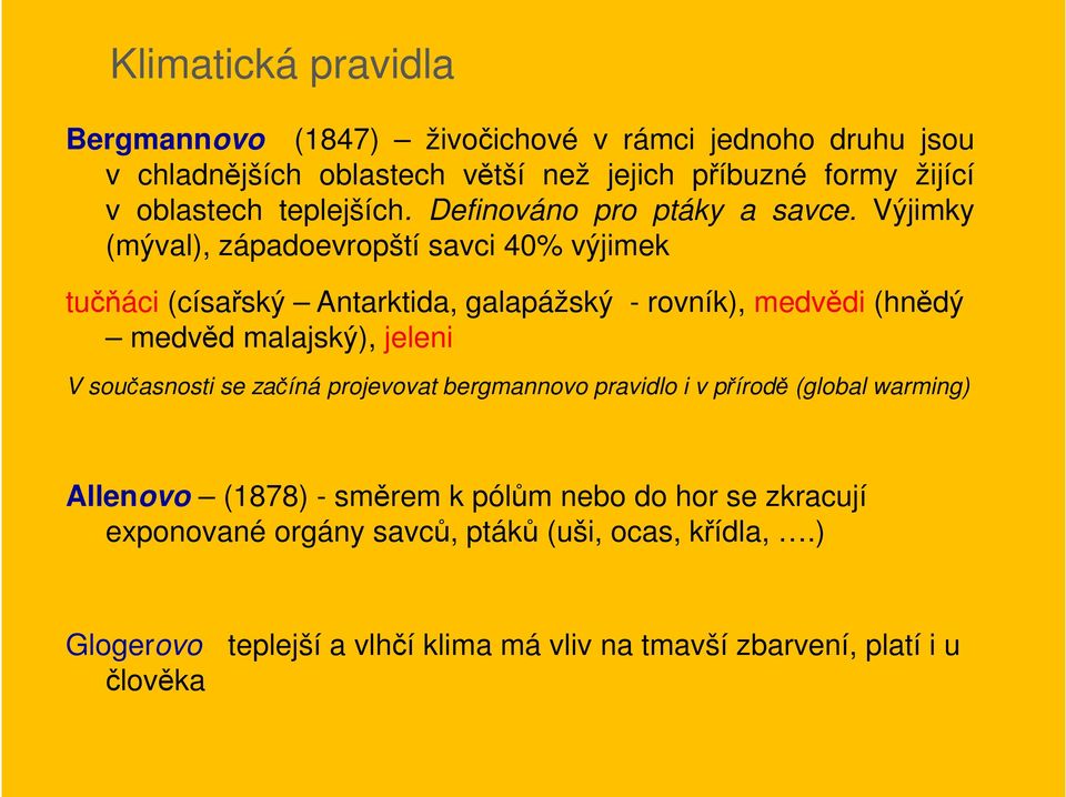 Výjimky (mýval), západoevropští savci 40% výjimek tučňáci (císařský Antarktida, galapážský - rovník), medvědi (hnědý medvěd malajský), jeleni V