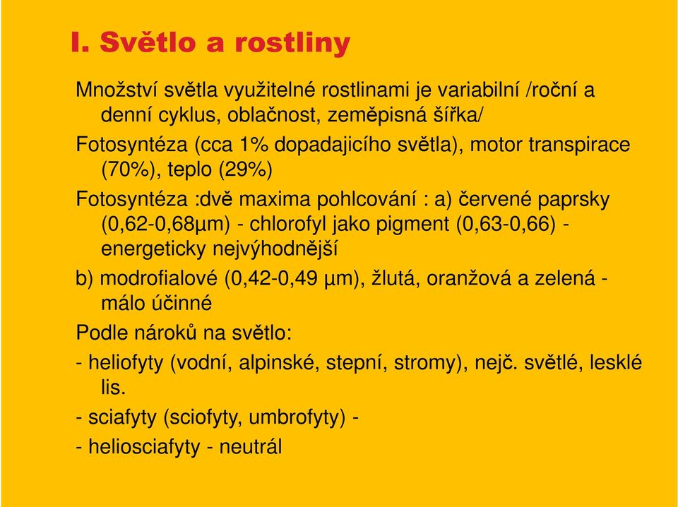 chlorofyl jako pigment (0,63-0,66) - energeticky nejvýhodnější b) modrofialové (0,42-0,49 µm), žlutá, oranžová a zelená - málo účinné Podle