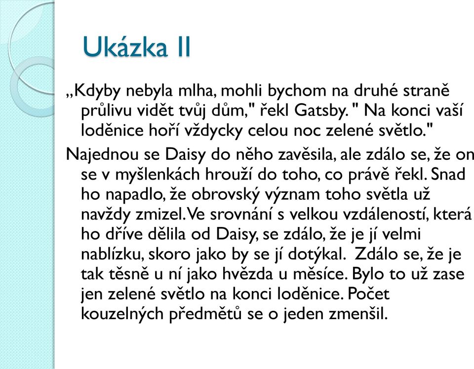 " Najednou se Daisy do něho zavěsila, ale zdálo se, že on se v myšlenkách hrouží do toho, co právě řekl.