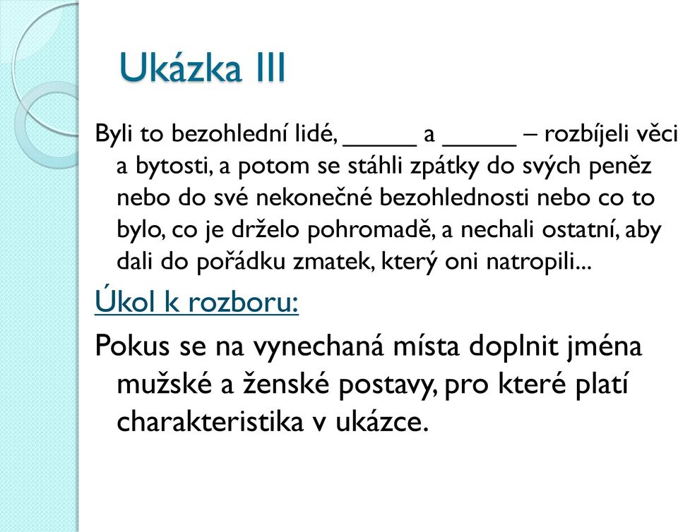 nechali ostatní, aby dali do pořádku zmatek, který oni natropili.