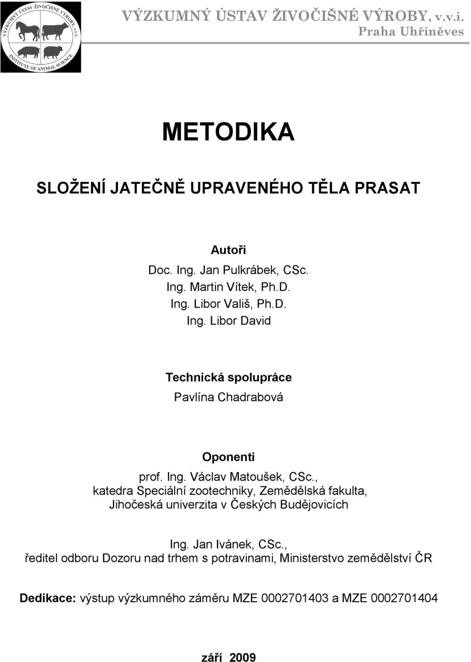 , katedra Speciální zootechniky, Zemědělská fakulta, Jihočeská univerzita v Českých Budějovicích Ing. Jan Ivánek, CSc.