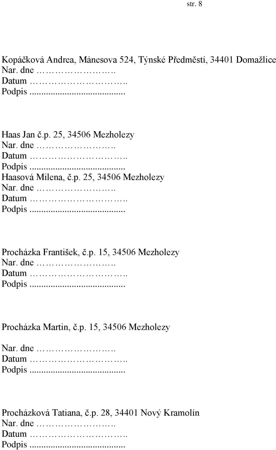 p. 15, 34506 Mezholezy Procházka Martin, č.p. 15, 34506 Mezholezy Procházková Tatiana, č.