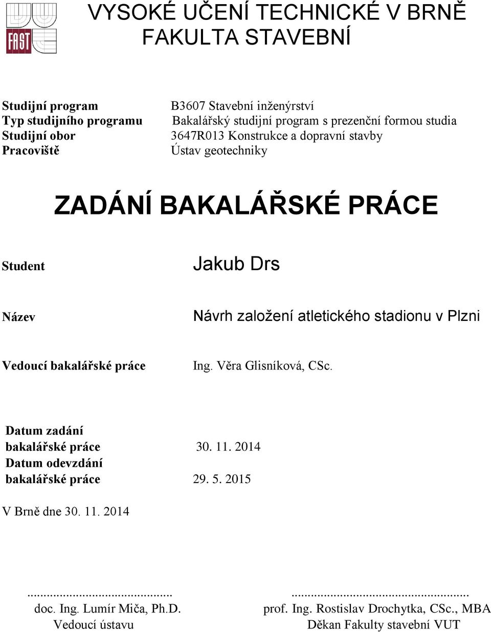 atletického stadionu v Plzni Vedoucí bakalářské práce Ing. Věra Glisníková, CSc. Datum zadání bakalářské práce 30. 11.