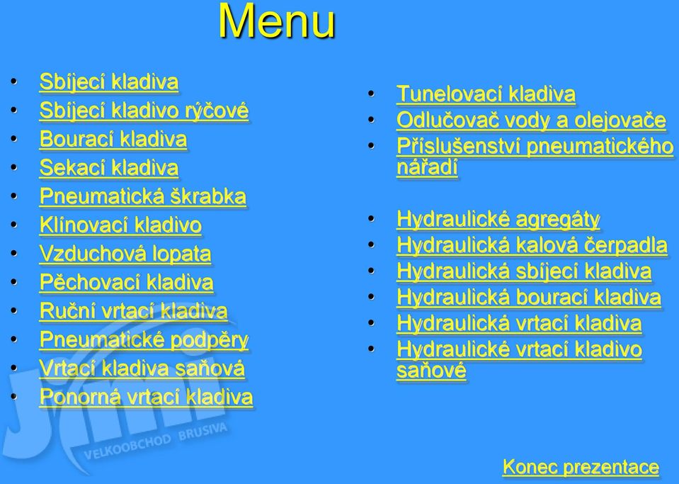 kladiva Odlučovač vody a olejovače Příslušenství pneumatického nářadí Hydraulické agregáty Hydraulická kalová čerpadla