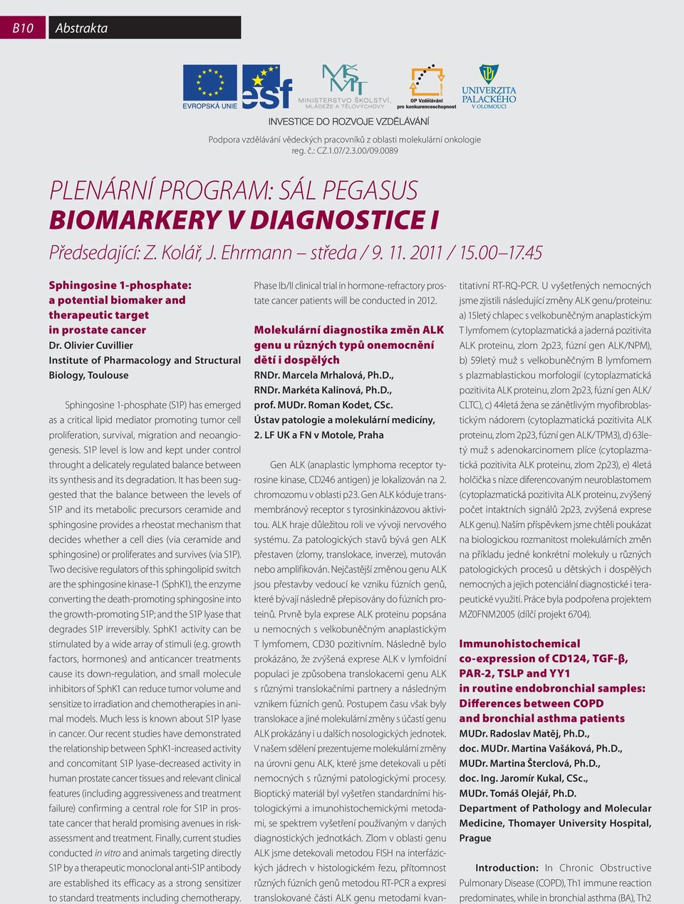 Olivier Cuvillier Institute of Pharmacology and Structural Biology, Toulouse Sphingosine -phosphate (SP) has emerged as a critical lipid mediator promoting tumor cell proliferation, survival,