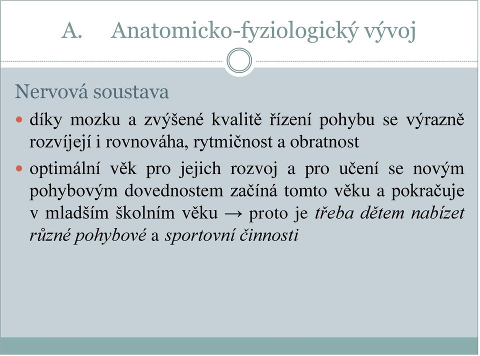 jejich rozvoj a pro učení se novým pohybovým dovednostem začíná tomto věku a