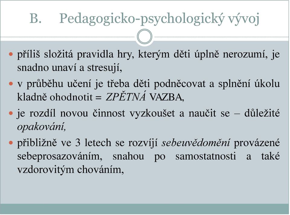 ZPĚTNÁ VAZBA, je rozdíl novou činnost vyzkoušet a naučit se důležité opakování, přibližně ve 3