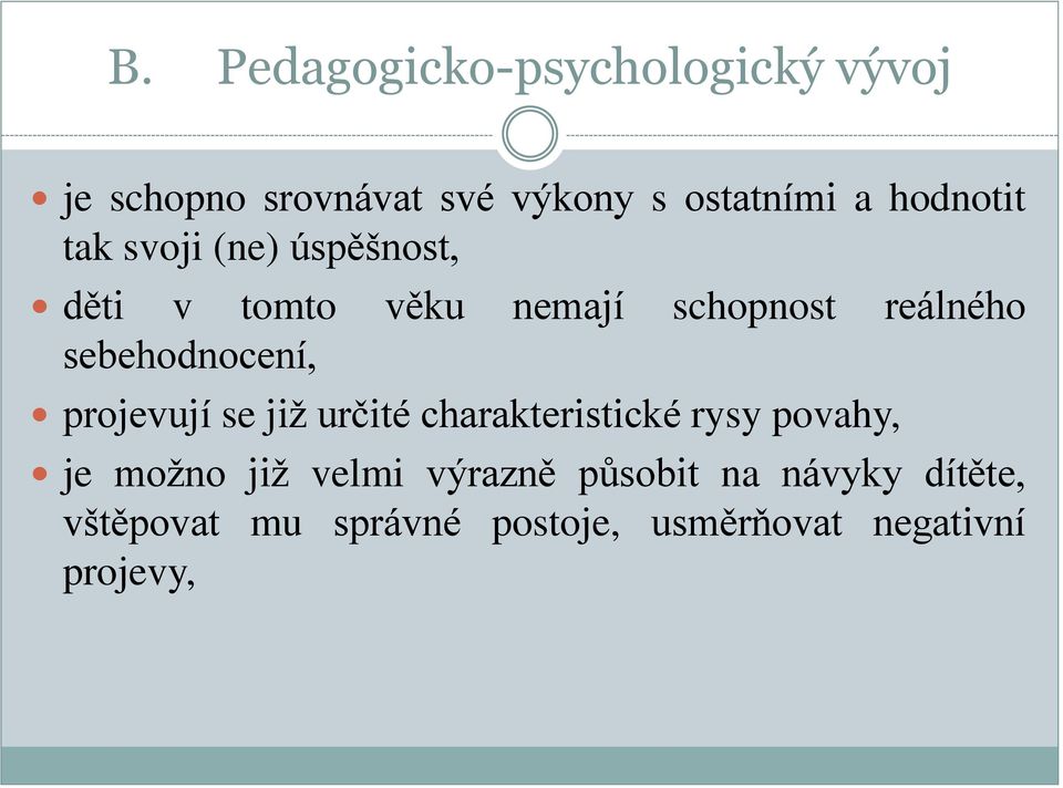 sebehodnocení, projevují se již určité charakteristické rysy povahy, je možno již