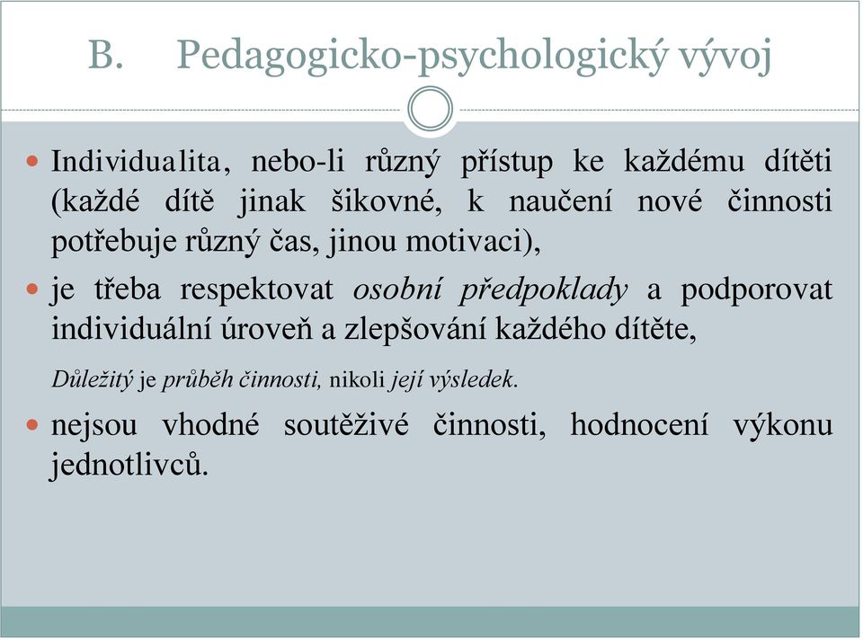 respektovat osobní předpoklady a podporovat individuální úroveň a zlepšování každého dítěte,