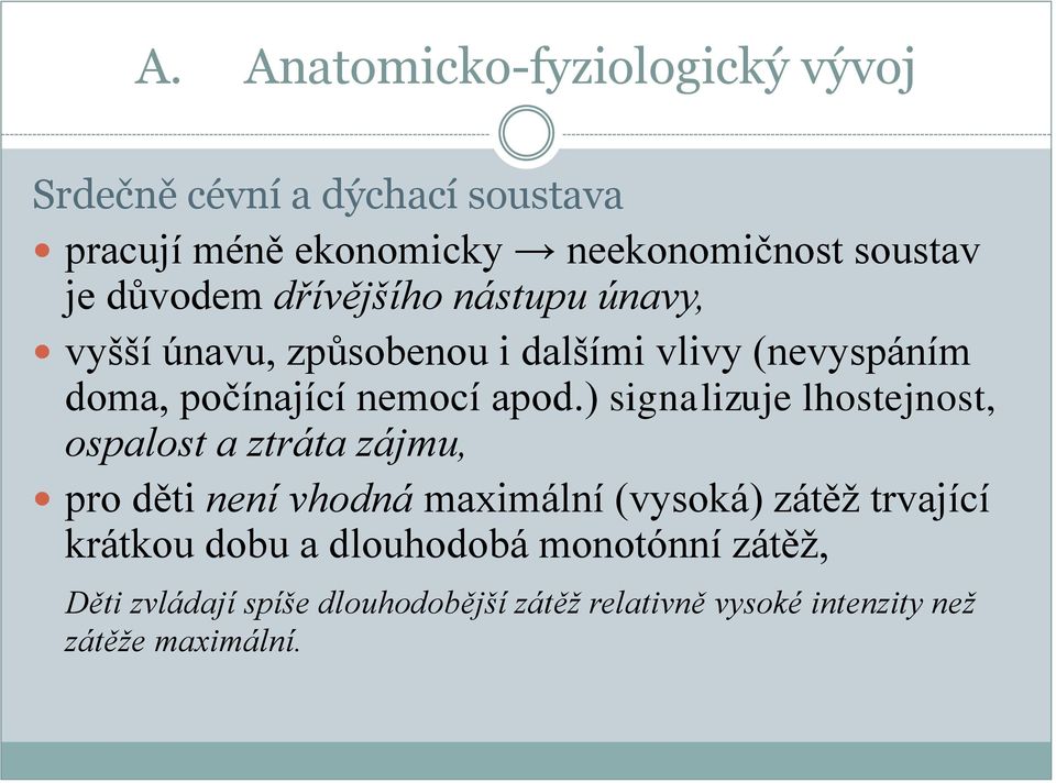 ) signalizuje lhostejnost, ospalost a ztráta zájmu, pro děti není vhodná maximální (vysoká) zátěž trvající krátkou