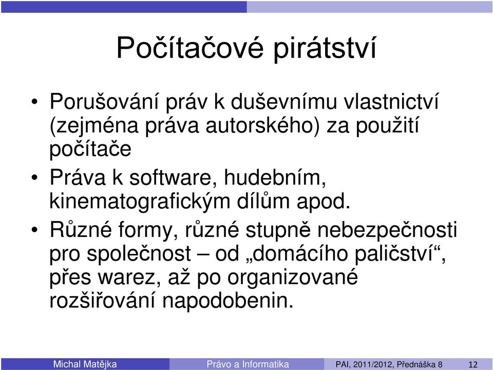 Různé formy, různé stupně nebezpečnosti pro společnost od domácího paličství, přes warez, až po