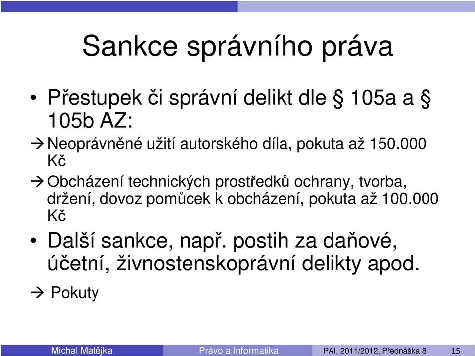 000 Kč Obcházení technických prostředků ochrany, tvorba, držení, dovoz pomůcek k obcházení, pokuta