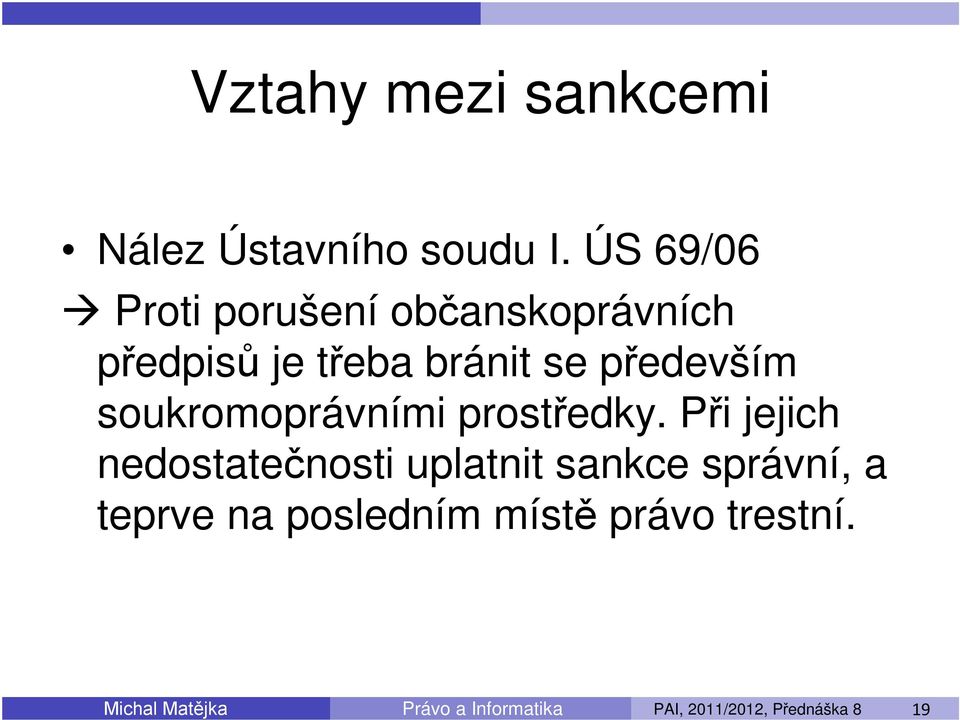 se především soukromoprávními prostředky.