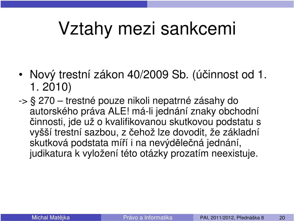 má-li jednání znaky obchodní činnosti, jde už o kvalifikovanou skutkovou podstatu s vyšší trestní