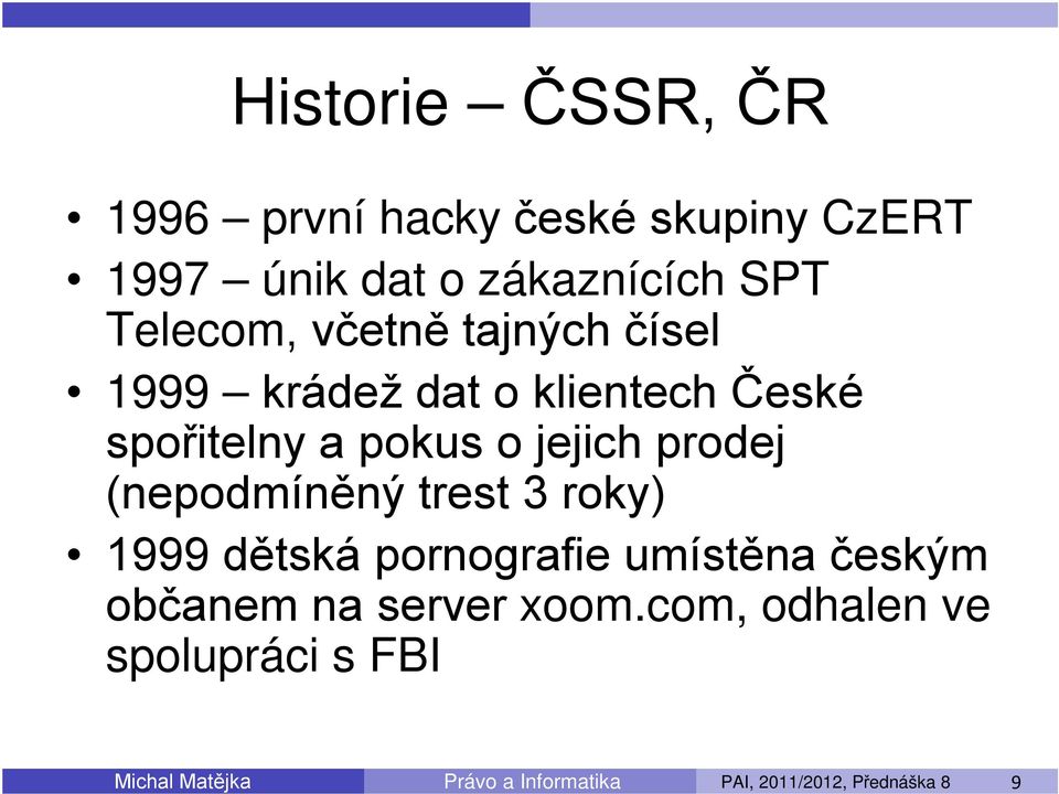 (nepodmíněný trest 3 roky) 1999 dětská pornografie umístěna českým občanem na server xoom.