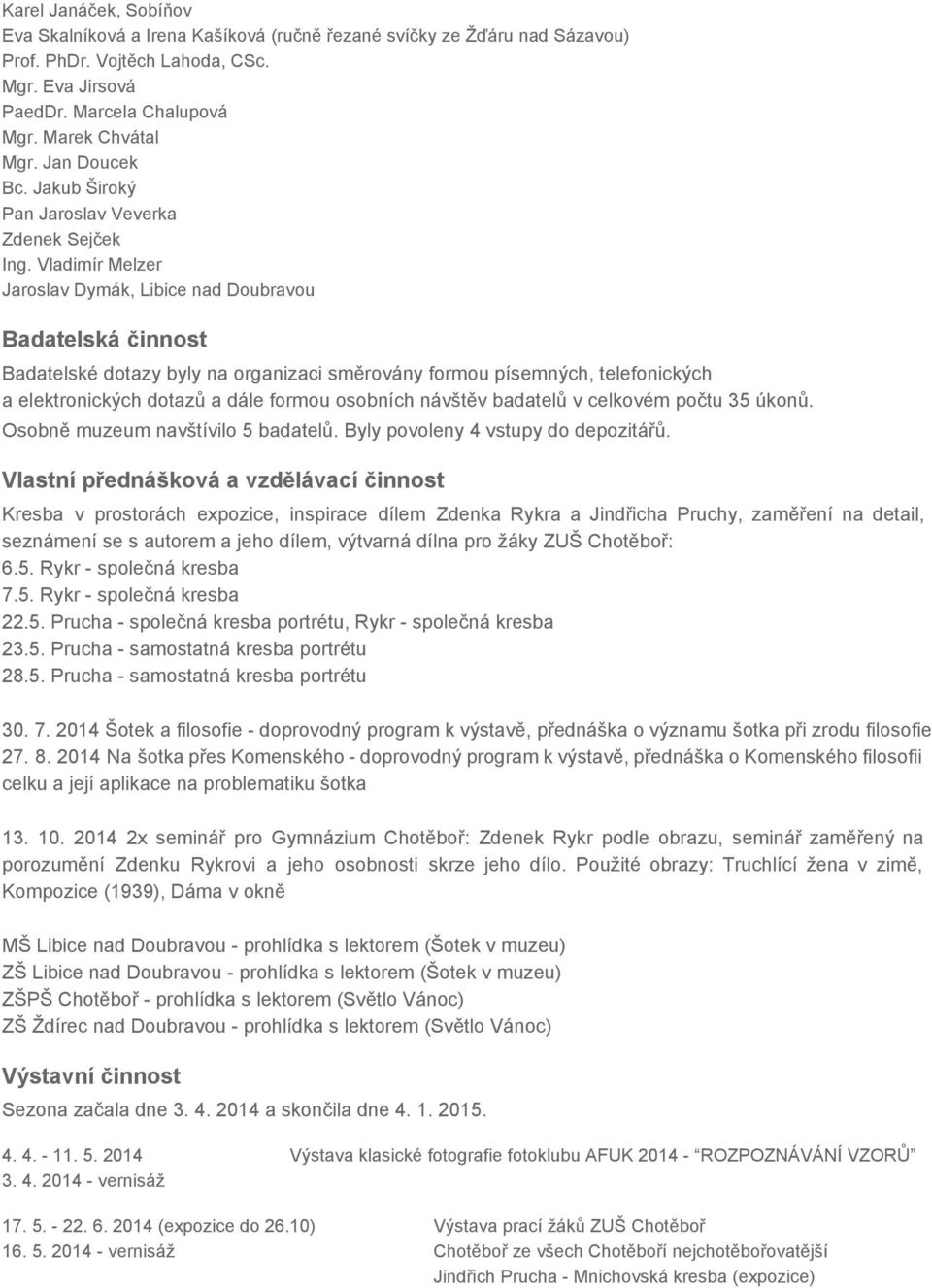 Vladimír Melzer Jaroslav Dymák, Libice nad Doubravou Badatelská činnost Badatelské dotazy byly na organizaci směrovány formou písemných, telefonických a elektronických dotazů a dále formou osobních