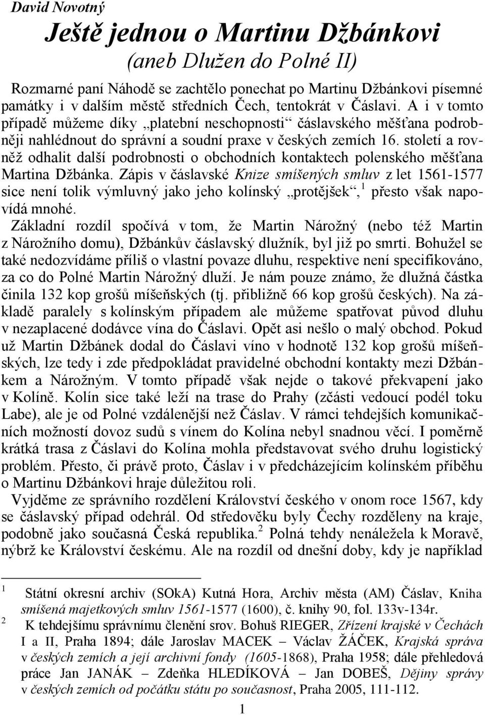 století a rovněž odhalit další podrobnosti o obchodních kontaktech polenského měšťana Martina Džbánka.