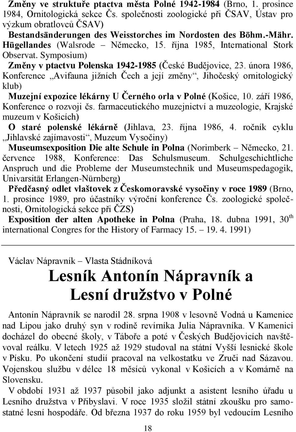 října 1985, International Stork Observat. Symposium) Změny v ptactvu Polenska 1942-1985 (České Budějovice, 23.