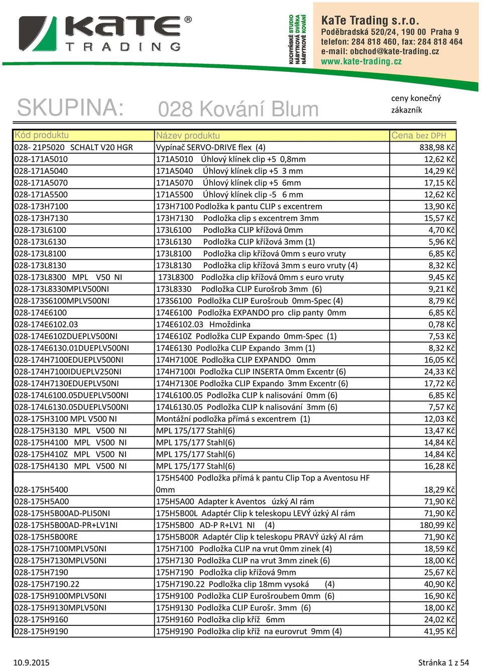 clip s excentrem 3mm 15,57 Kč 028-173L6100 173L6100 Podložka CLIP křížová 0mm 4,70 Kč 028-173L6130 173L6130 Podložka CLIP křížová 3mm (1) 5,96 Kč 028-173L8100 173L8100 Podložka clip křížová 0mm s