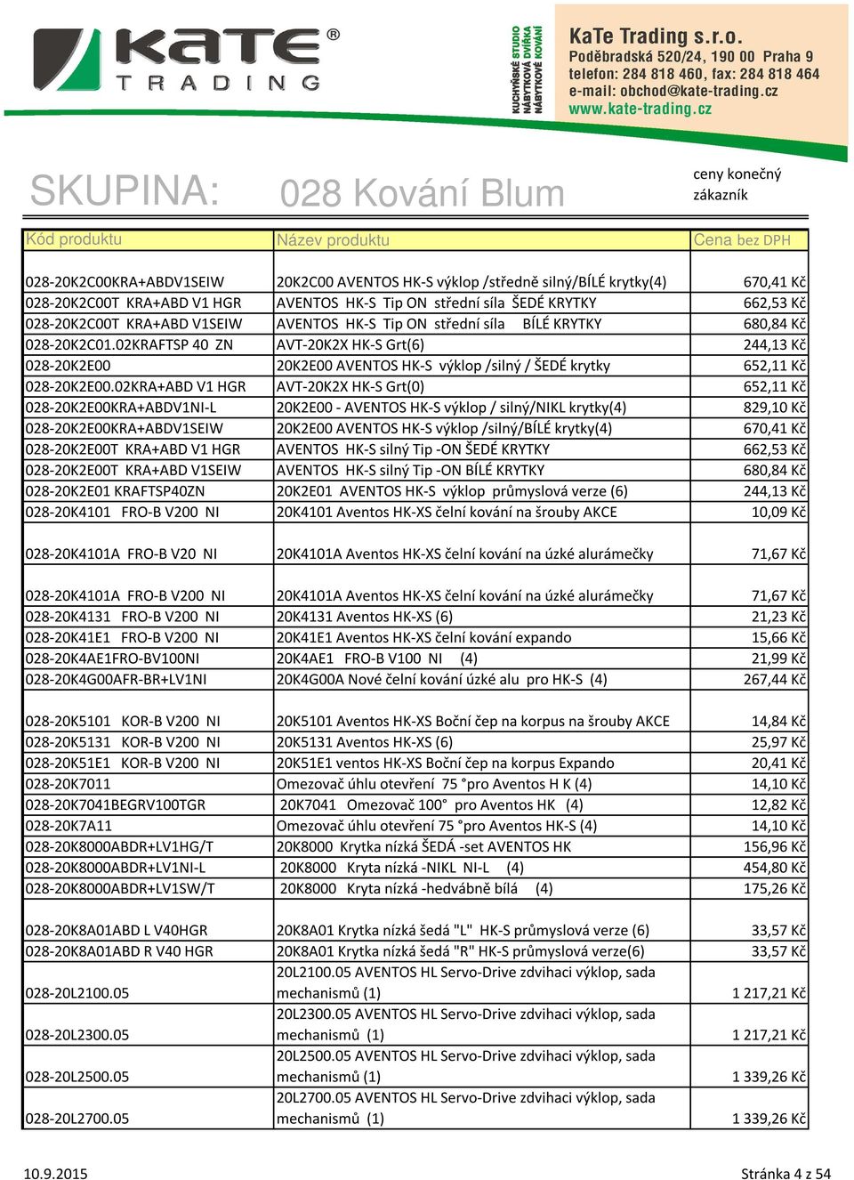 02KRAFTSP 40 ZN AVT-20K2X HK-S Grt(6) 244,13 Kč 028-20K2E00 20K2E00 AVENTOS HK-S výklop /silný/ ŠEDÉ krytky 652,11 Kč 028-20K2E00.