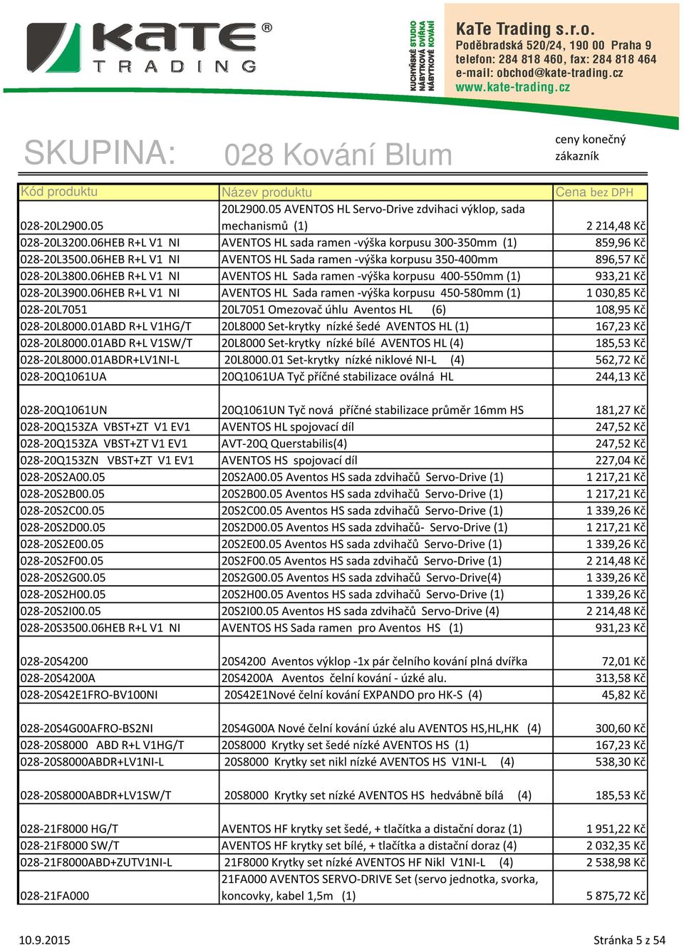 06HEB R+L V1 NI AVENTOS HL Sada ramen -výška korpusu 450-580mm (1) 1030,85 Kč 028-20L7051 20L7051 Omezovač úhlu Aventos HL (6) 108,95 Kč 028-20L8000.