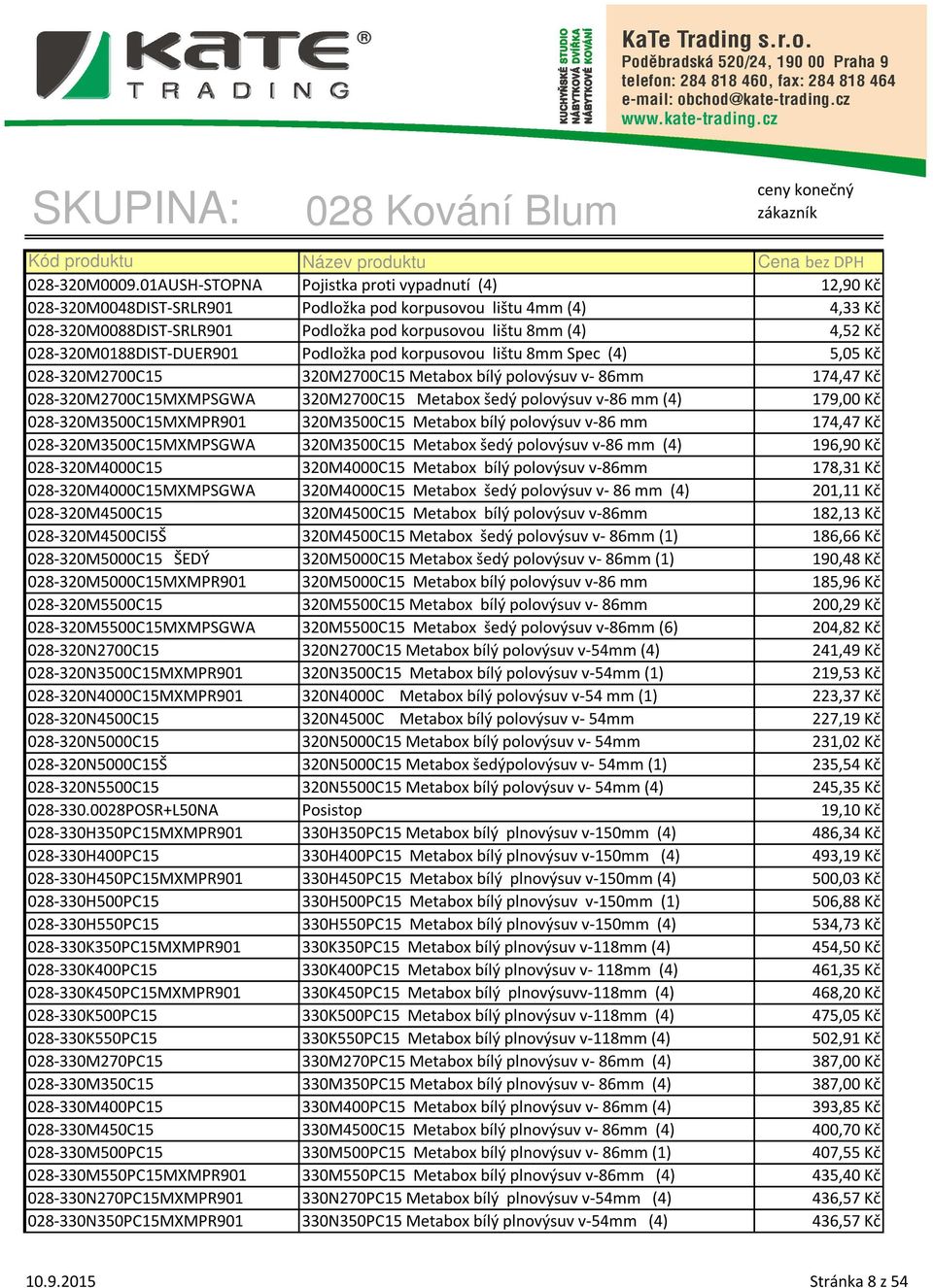 028-320M0188DIST-DUER901 Podložka pod korpusovou lištu 8mm Spec (4) 5,05 Kč 028-320M2700C15 320M2700C15 Metabox bílý polovýsuv v- 86mm 174,47 Kč 028-320M2700C15MXMPSGWA 320M2700C15 Metabox šedý