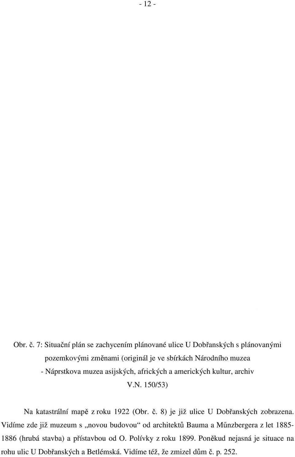 Náprstkova muzea asijských, afrických a amerických kultur, archiv V.N. 150/53) Na katastrální mapě z roku 1922 (Obr. č.