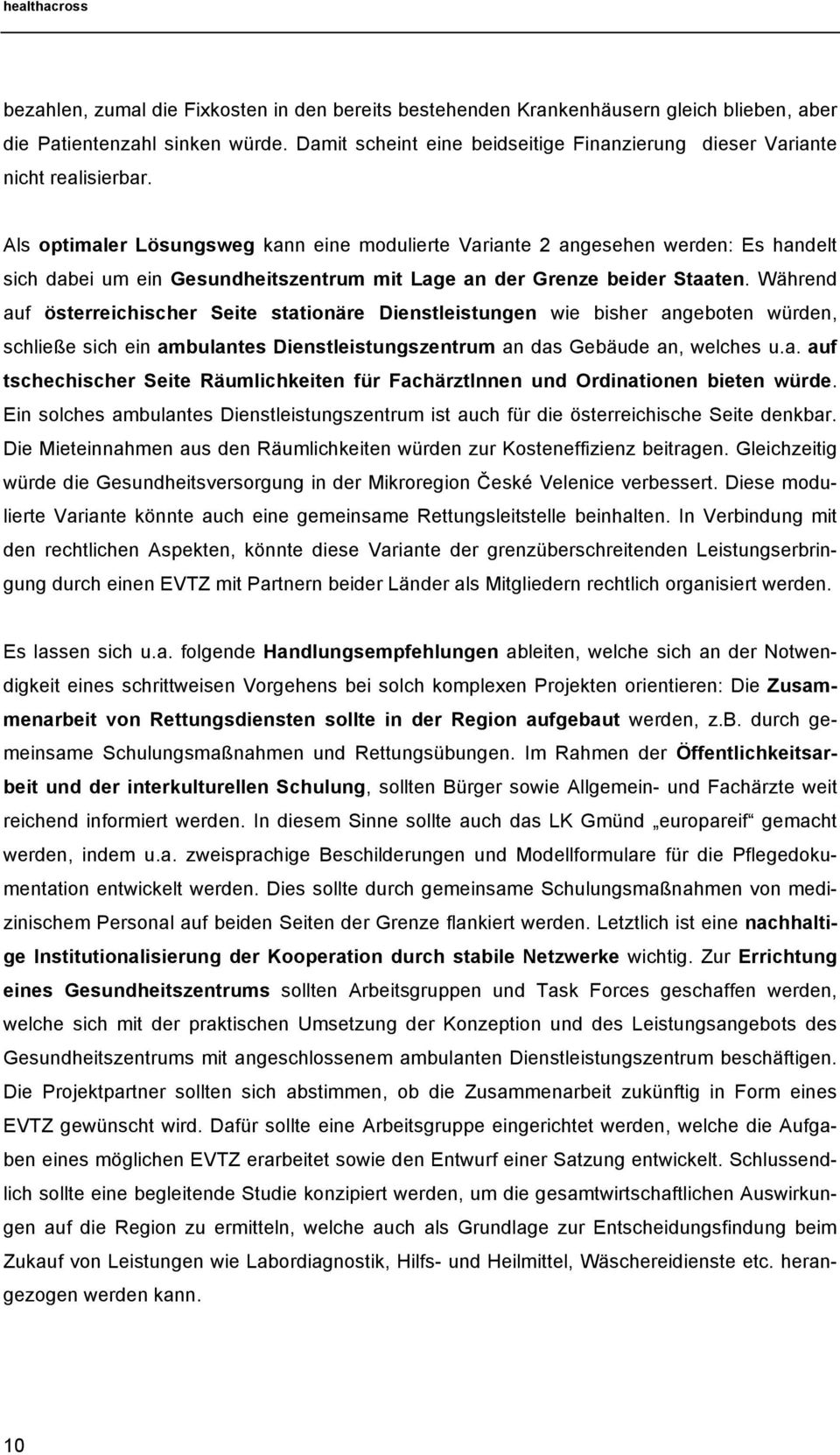 Als optimaler Lösungsweg kann eine modulierte Variante 2 angesehen werden: Es handelt sich dabei um ein Gesundheitszentrum mit Lage an der Grenze beider Staaten.