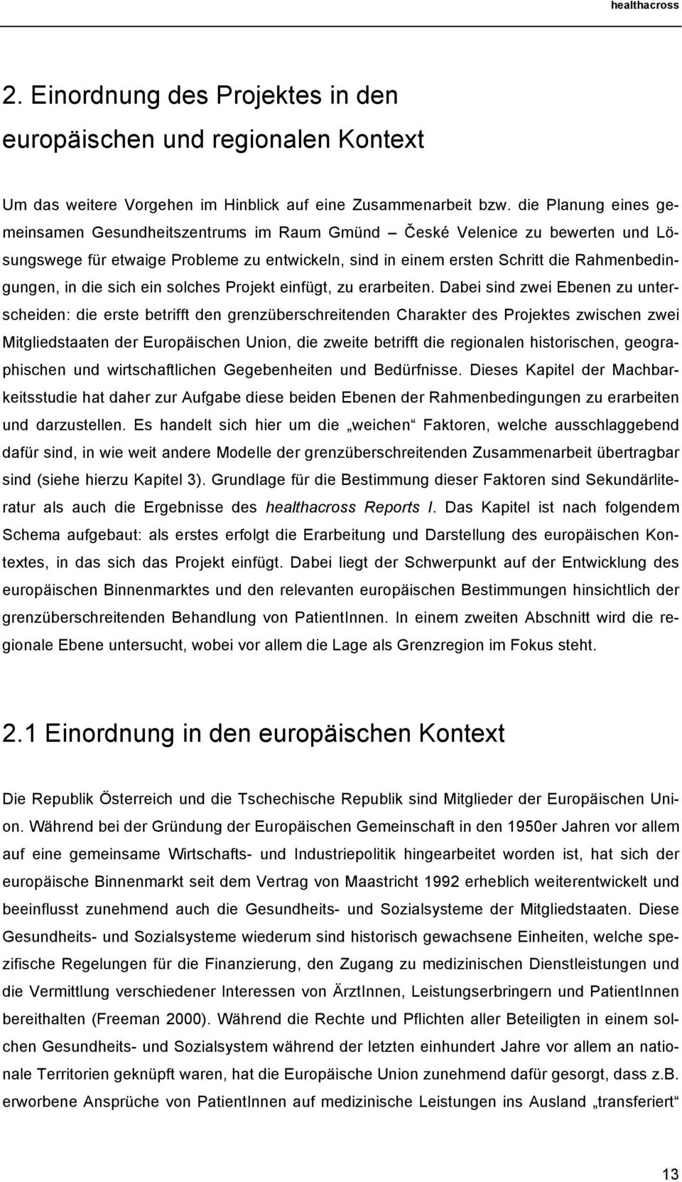 die sich ein solches Projekt einfügt, zu erarbeiten.