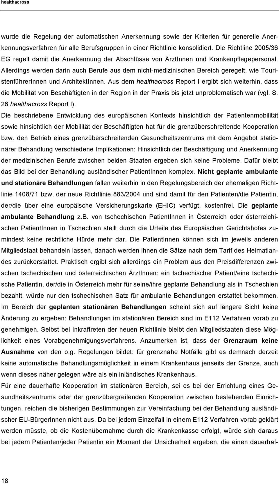 Allerdings werden darin auch Berufe aus dem nicht-medizinischen Bereich geregelt, wie TouristenführerInnen und ArchitektInnen.