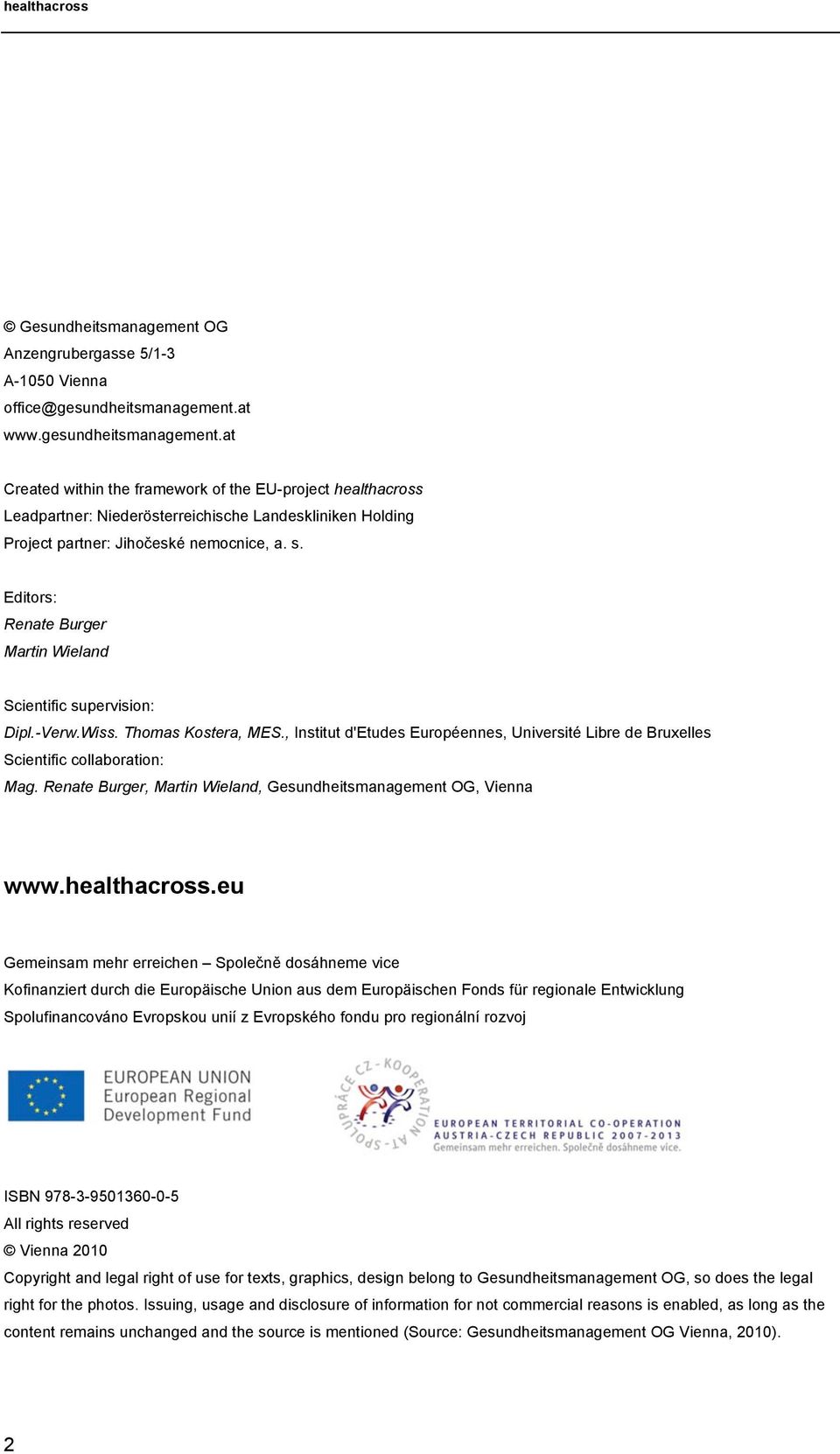 Editors: Renate Burger Martin Wieland Scientific supervision: Dipl.-Verw.Wiss. Thomas Kostera, MES., Institut d'etudes Européennes, Université Libre de Bruxelles Scientific collaboration: Mag.