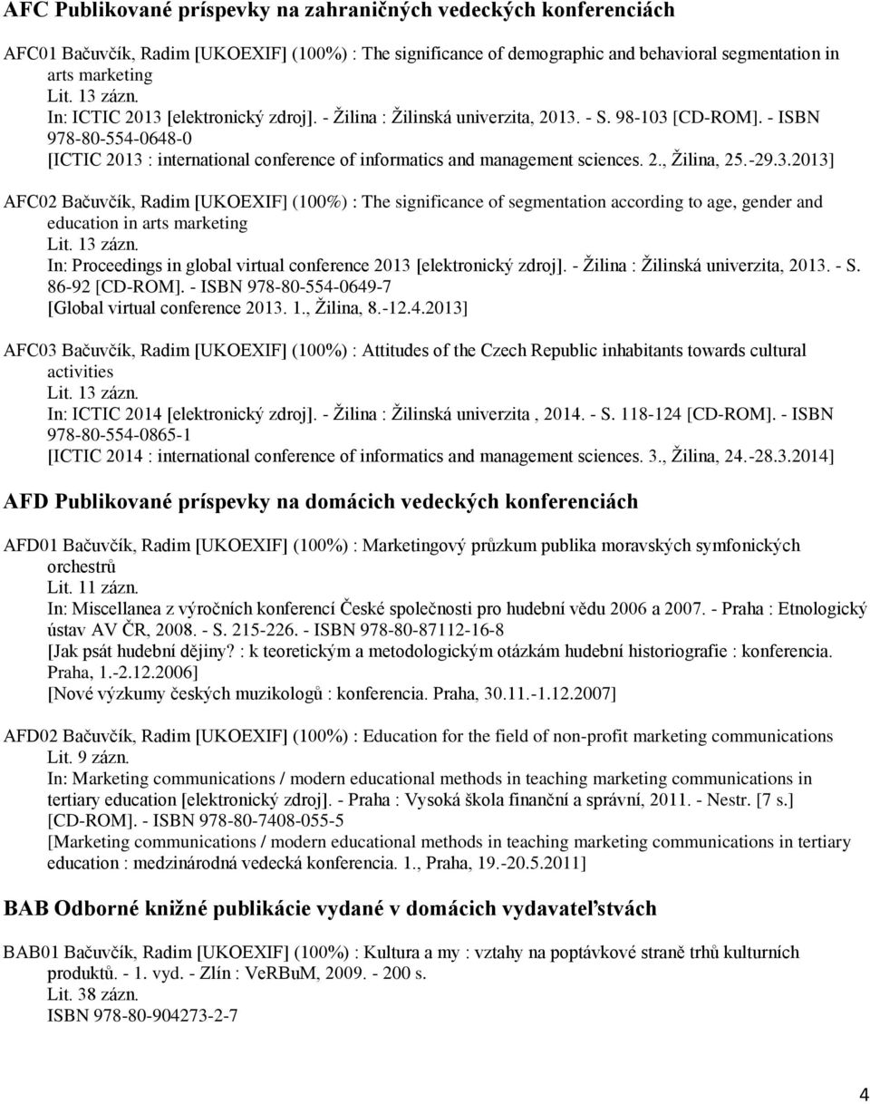 2., Žilina, 25.-29.3.2013] AFC02 Bačuvčík, Radim [UKOEXIF] (100%) : The significance of segmentation according to age, gender and education in arts marketing Lit. 13 zázn.
