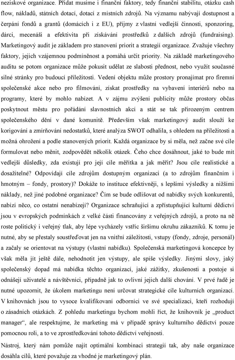 (fundraising). Marketingový audit je základem pro stanovení priorit a strategií organizace. Zvažuje všechny faktory, jejich vzájemnou podmíněnost a pomáhá určit priority.