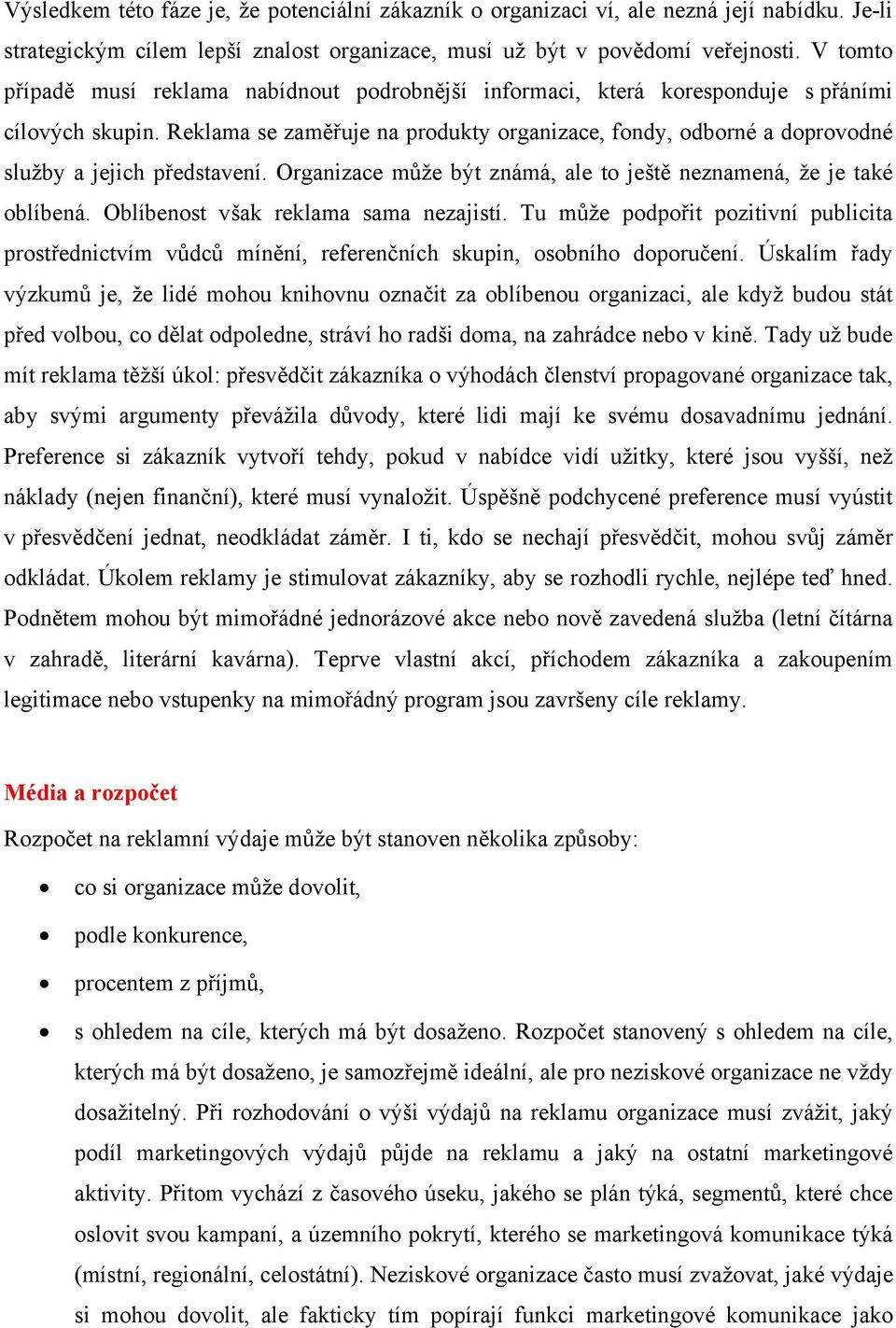 Reklama se zaměřuje na produkty organizace, fondy, odborné a doprovodné služby a jejich představení. Organizace může být známá, ale to ještě neznamená, že je také oblíbená.