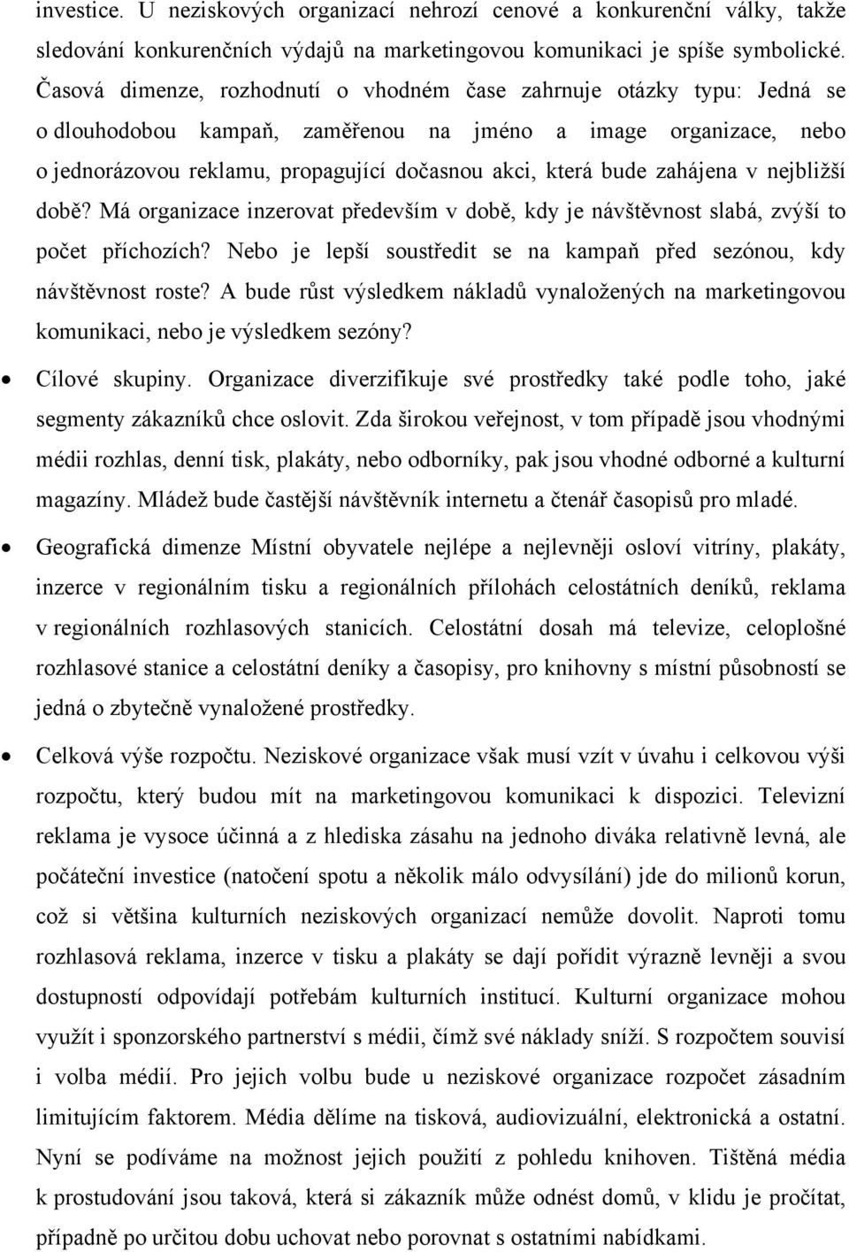 bude zahájena v nejbližší době? Má organizace inzerovat především v době, kdy je návštěvnost slabá, zvýší to počet příchozích?